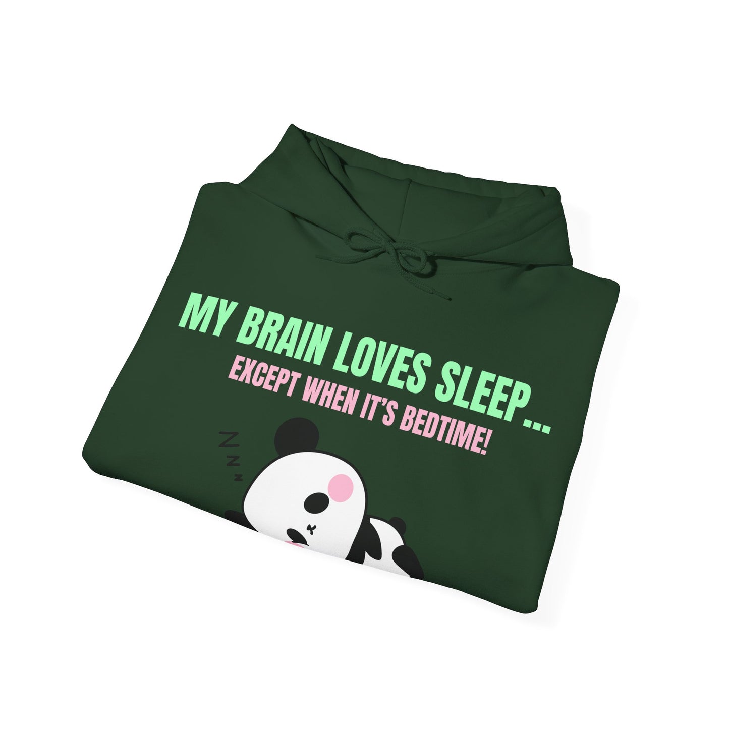 My Brain loves sleep, except when its bedtime- Cute Panda Hoodie