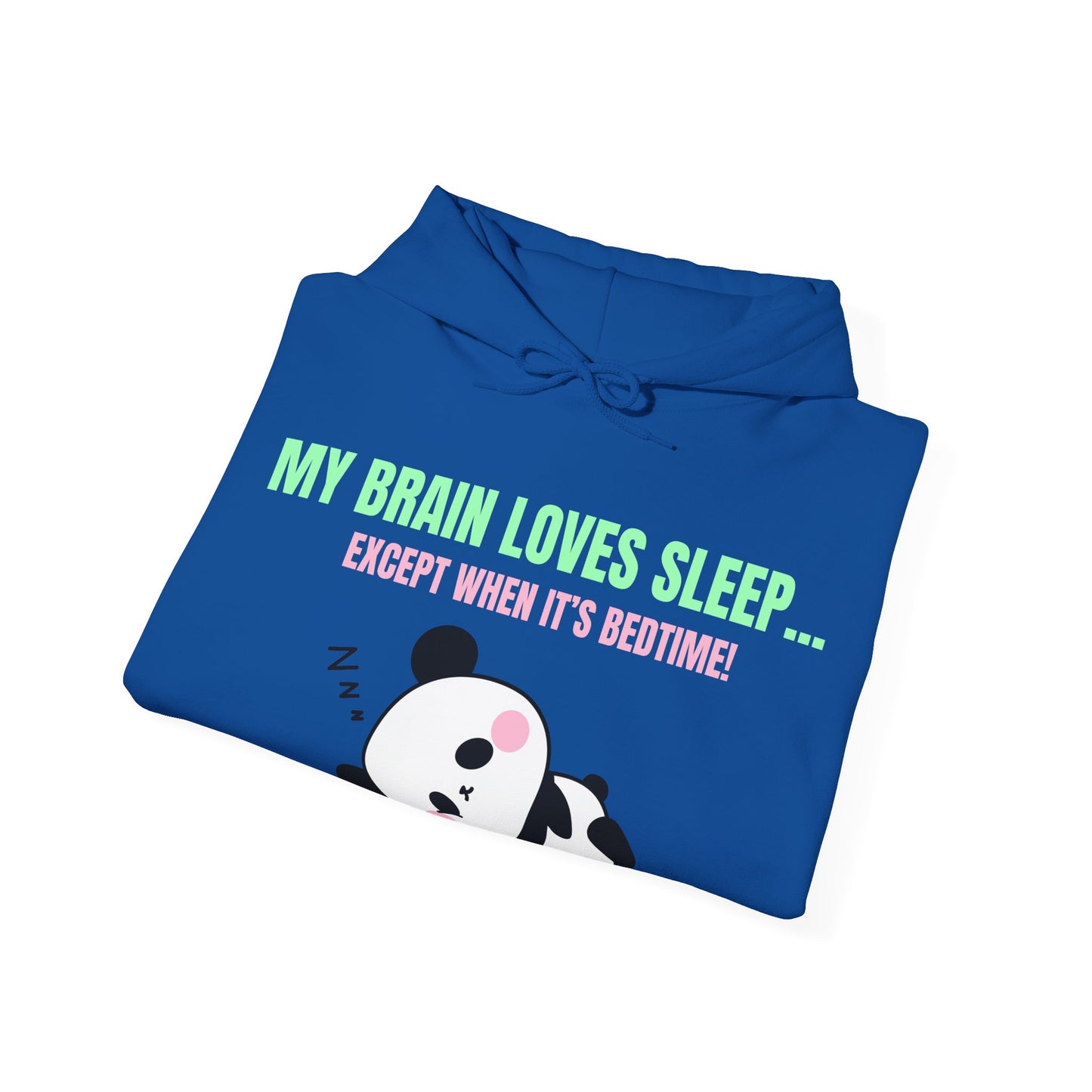 My Brain loves sleep, except when its bedtime- Cute Panda Hoodie