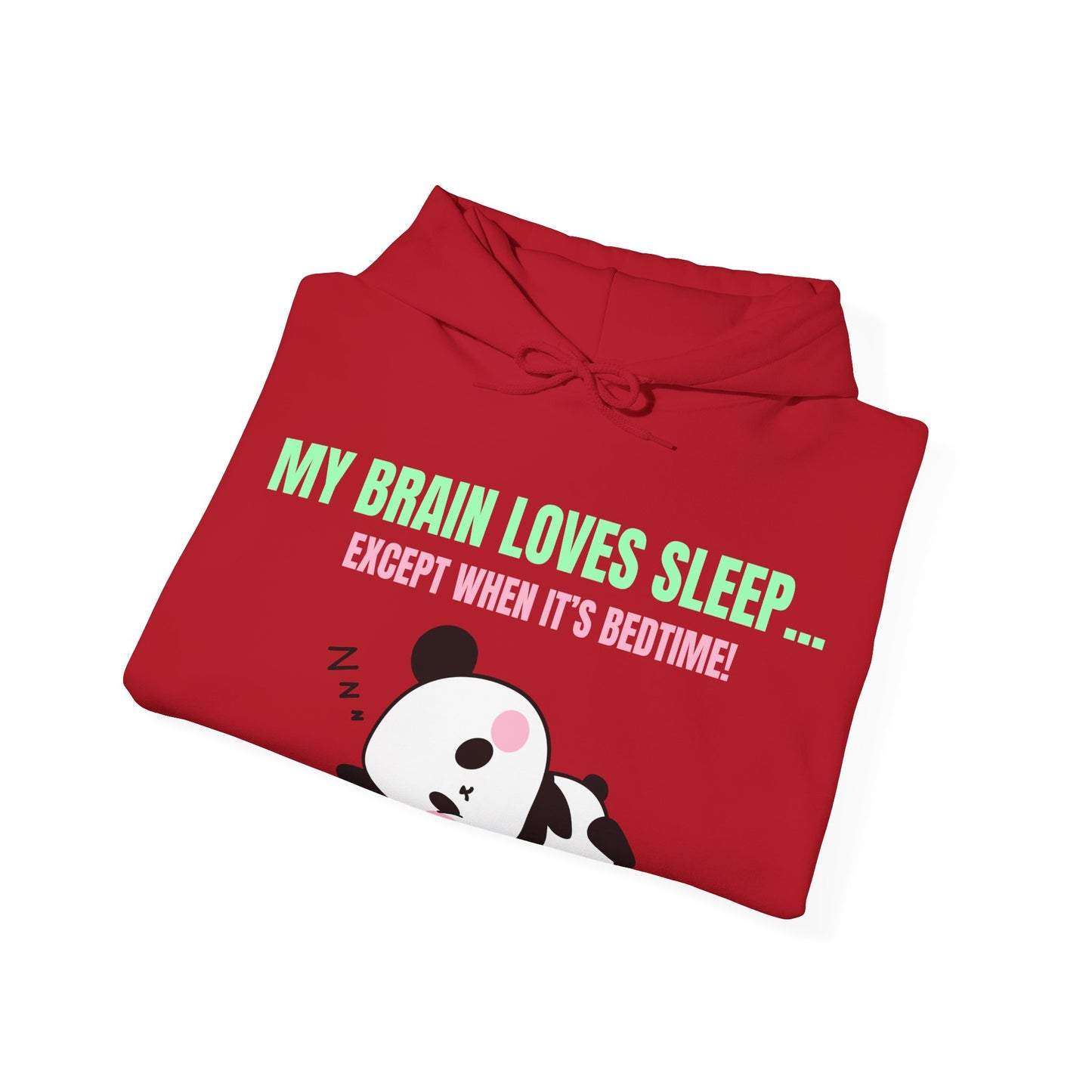 My Brain loves sleep, except when its bedtime- Cute Panda Hoodie
