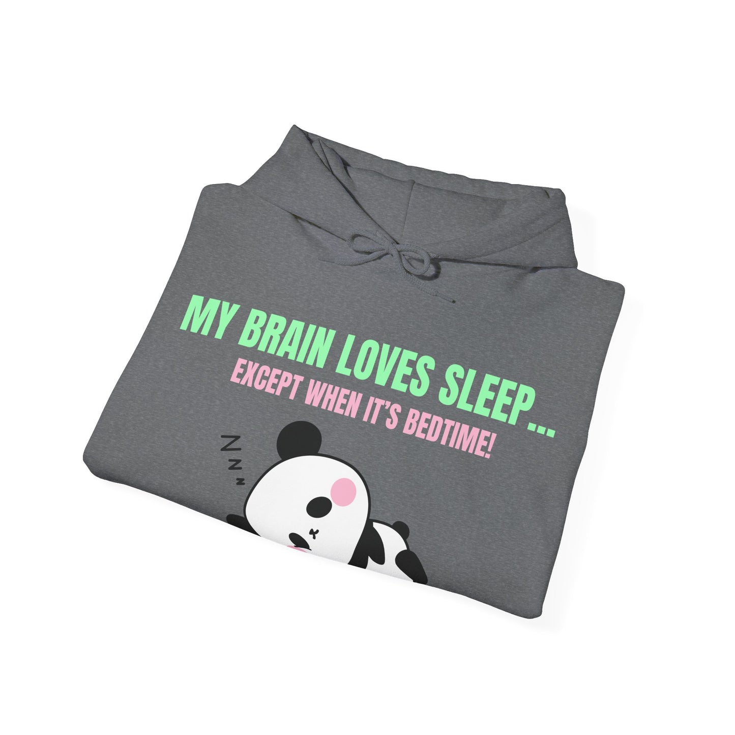 My Brain loves sleep, except when its bedtime- Cute Panda Hoodie