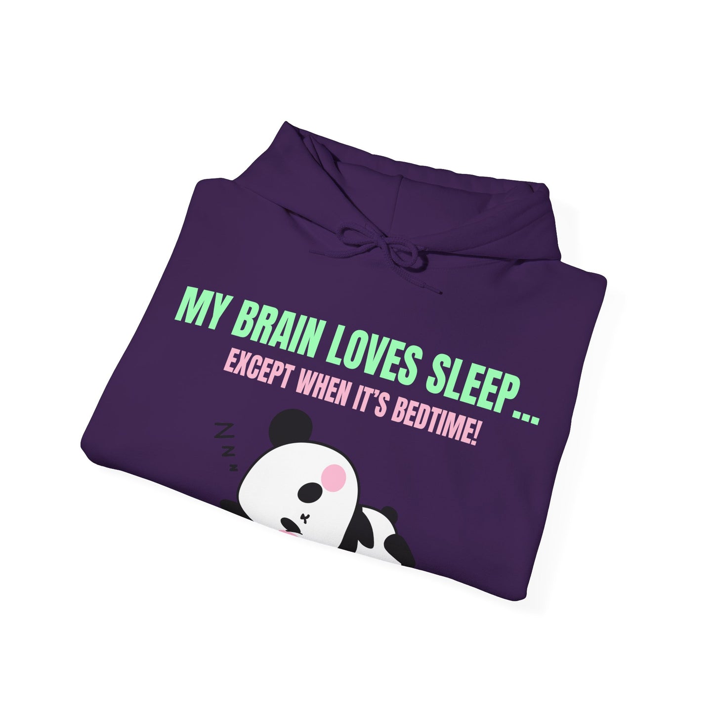 My Brain loves sleep, except when its bedtime- Cute Panda Hoodie