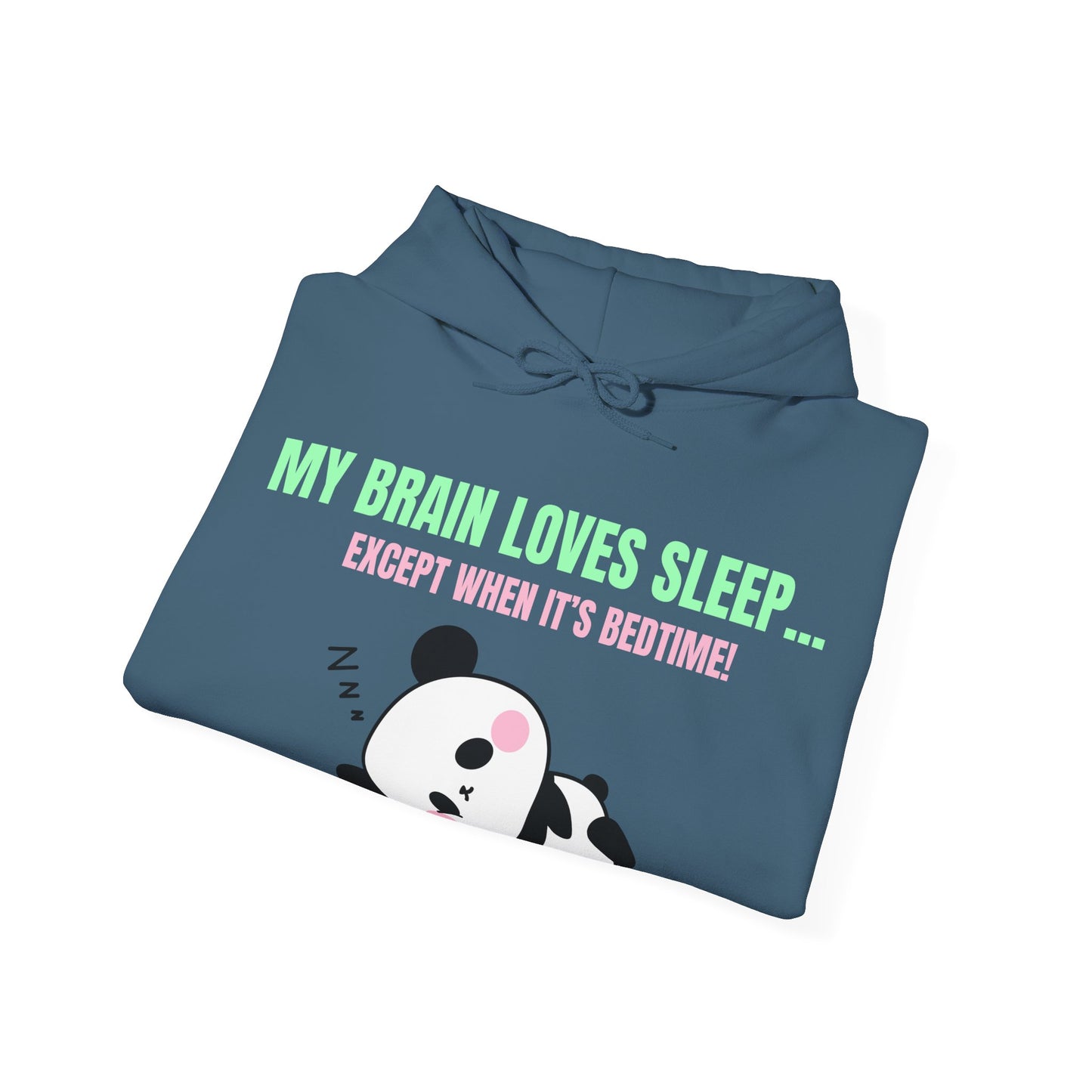 My Brain loves sleep, except when its bedtime- Cute Panda Hoodie