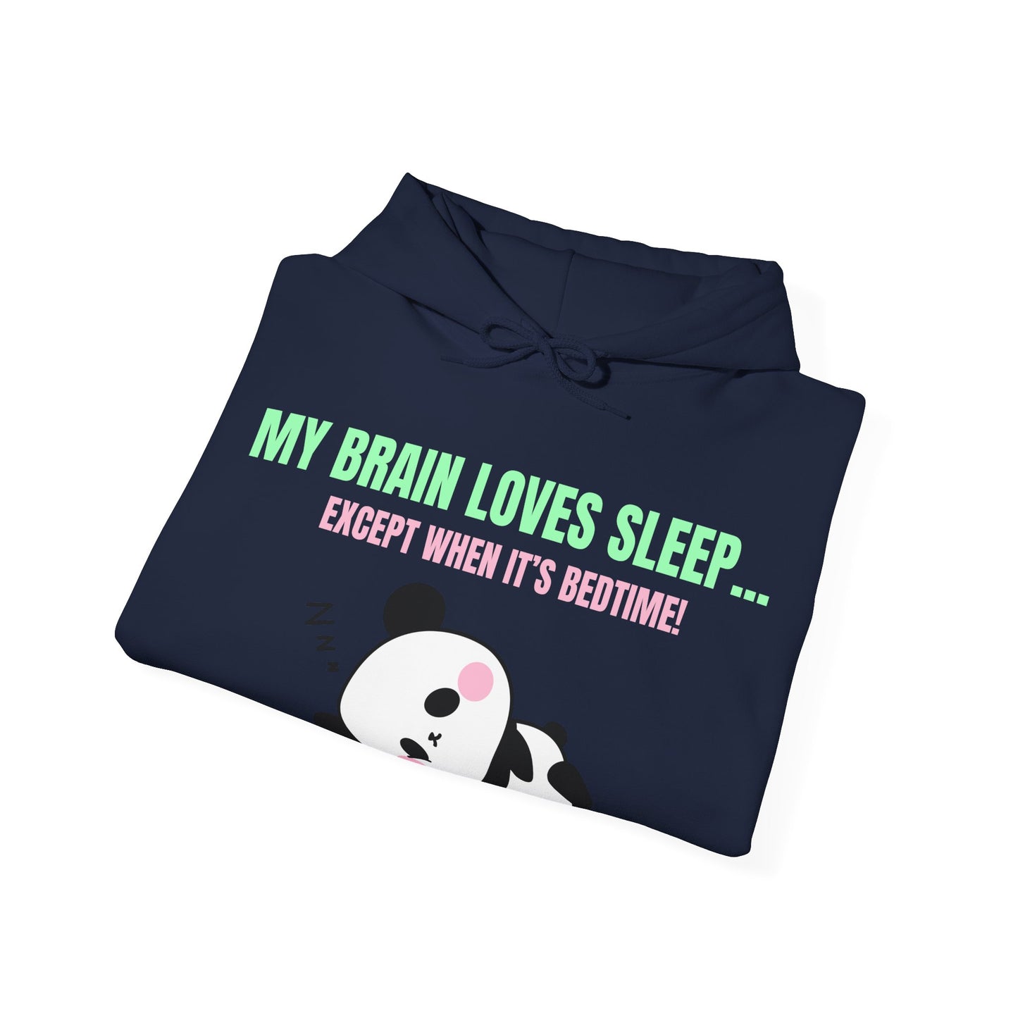 My Brain loves sleep, except when its bedtime- Cute Panda Hoodie