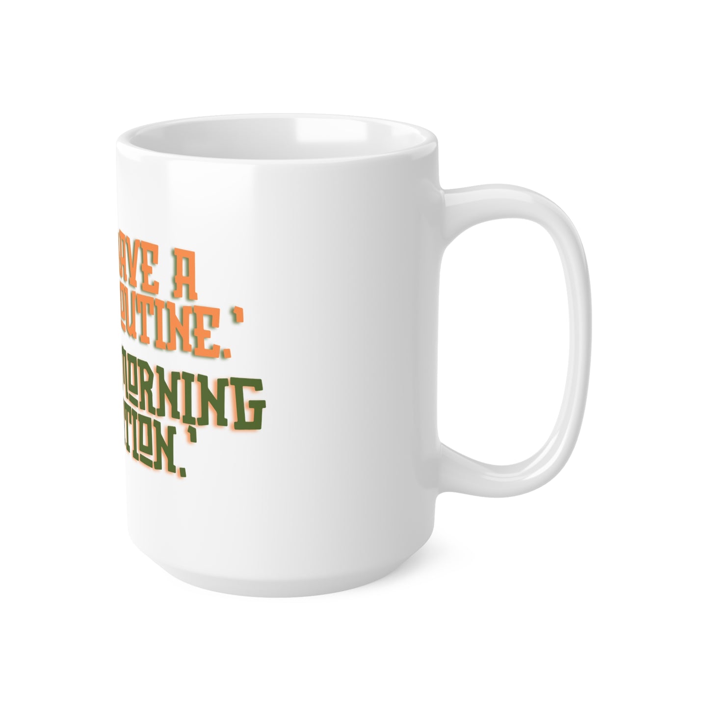 15oz 'I don't have a morning routine, I have a morning negotiation' Mug