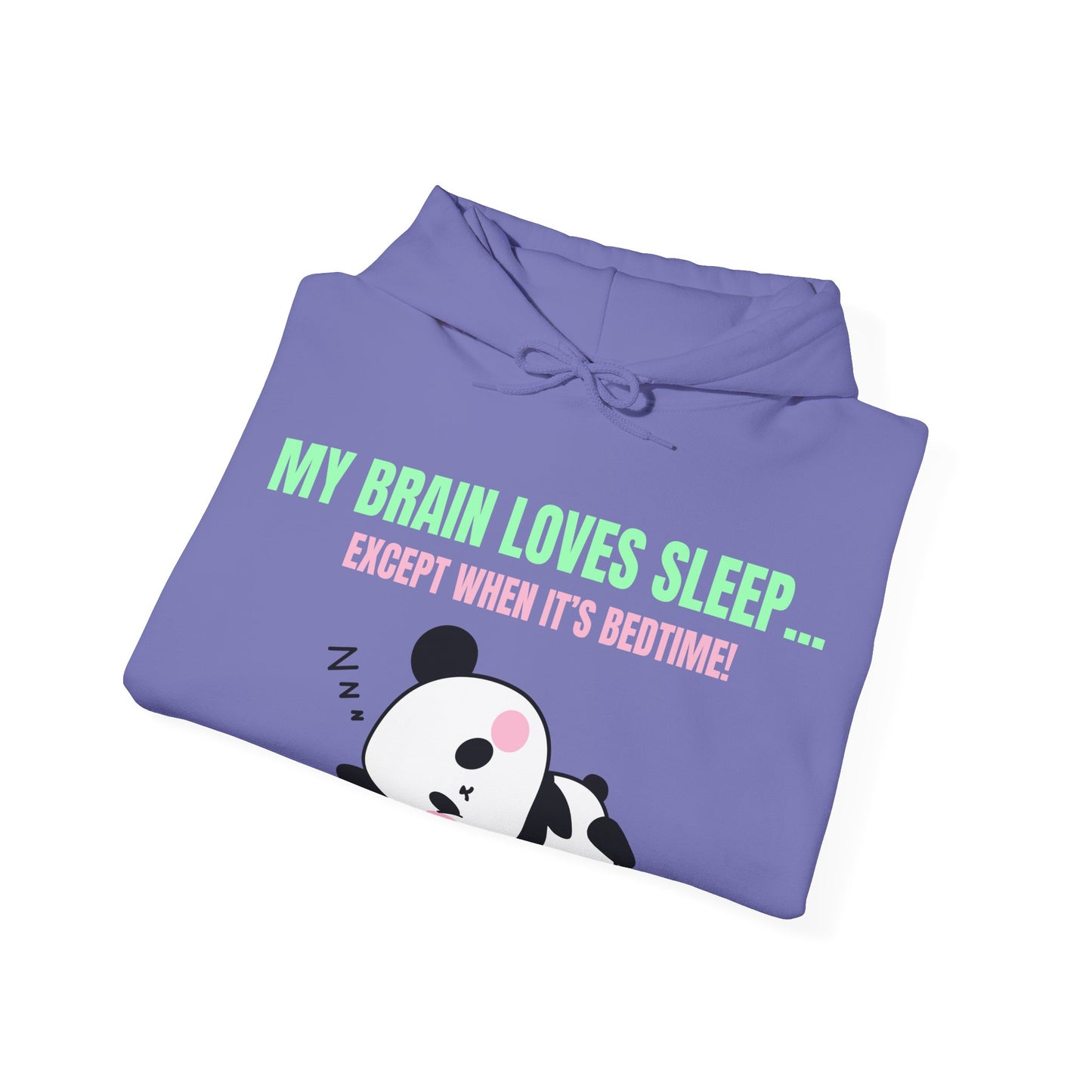 My Brain loves sleep, except when its bedtime- Cute Panda Hoodie