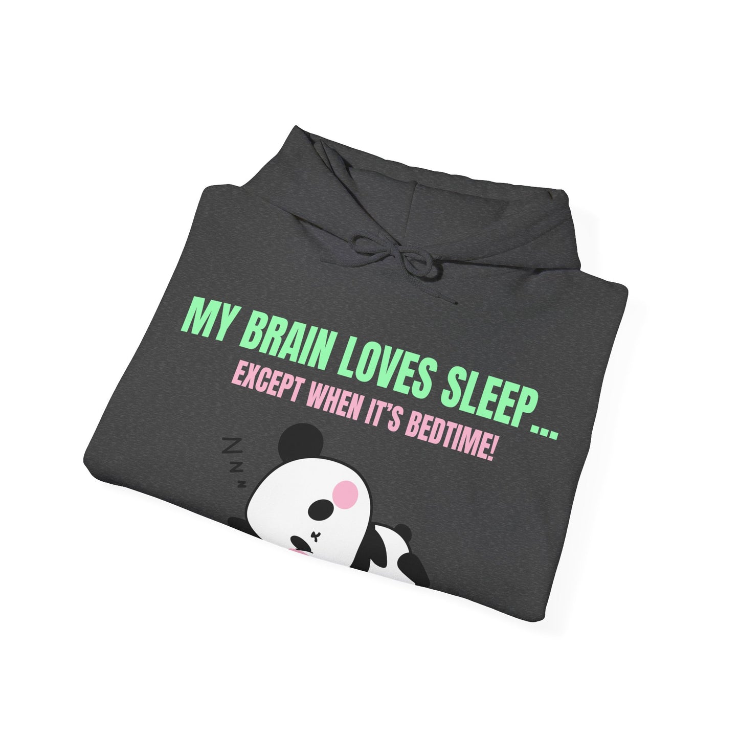 My Brain loves sleep, except when its bedtime- Cute Panda Hoodie