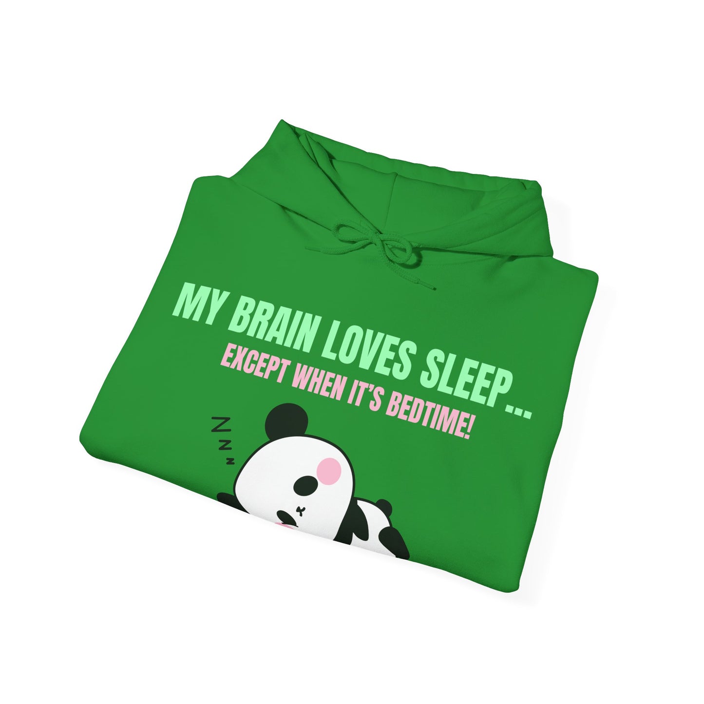 My Brain loves sleep, except when its bedtime- Cute Panda Hoodie