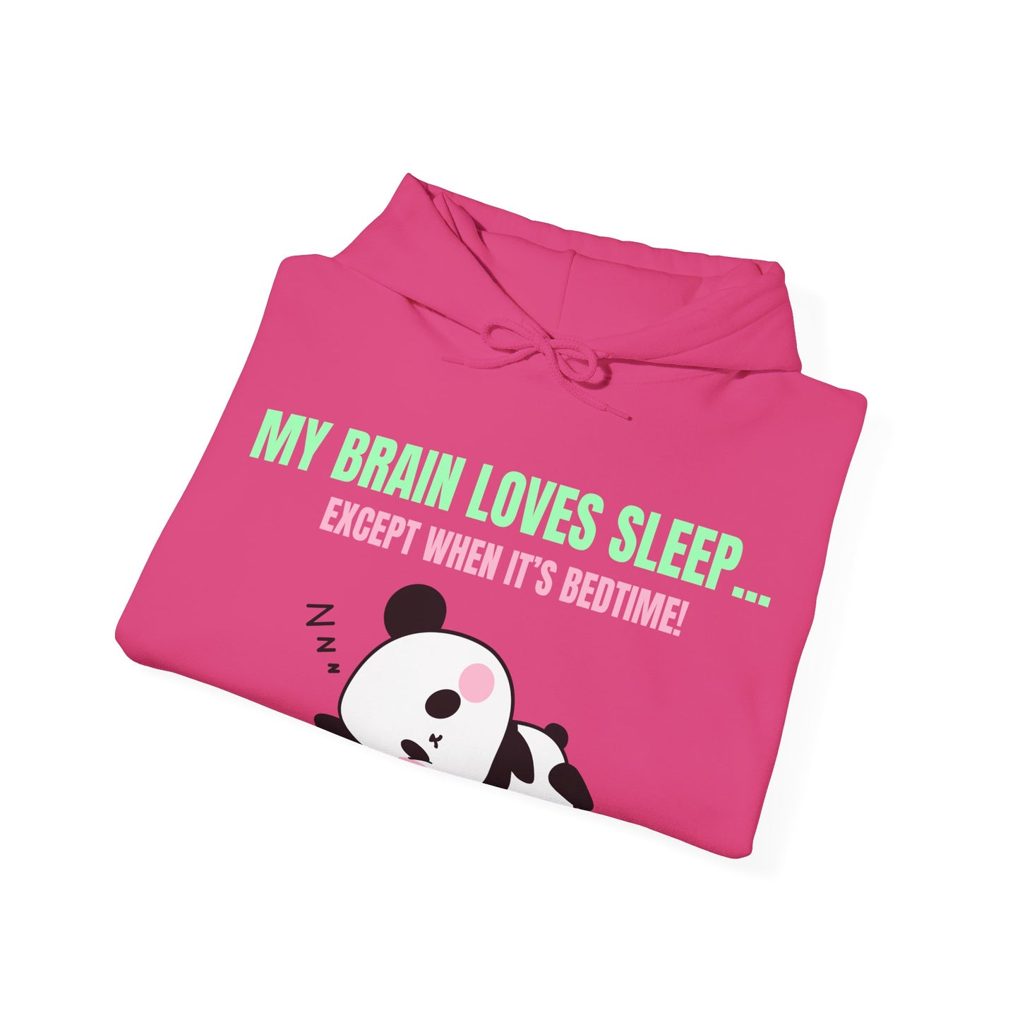My Brain loves sleep, except when its bedtime- Cute Panda Hoodie
