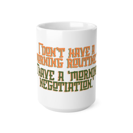 15oz 'I don't have a morning routine, I have a morning negotiation' Mug